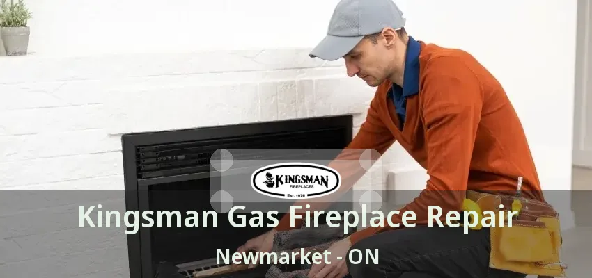 Kingsman Gas Fireplace Repair Newmarket - ON