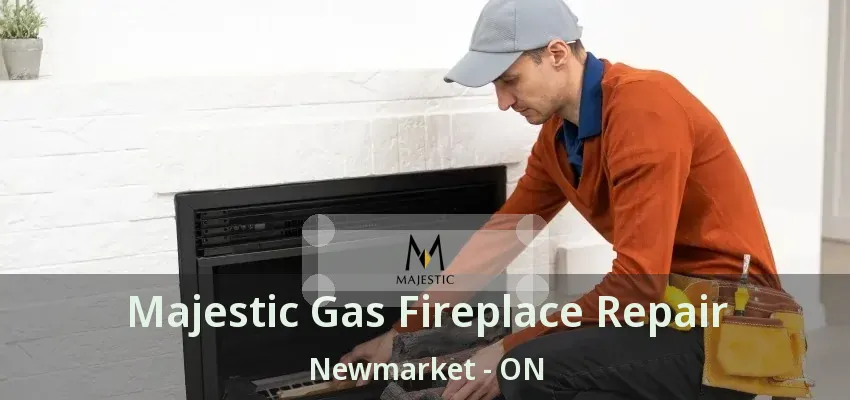 Majestic Gas Fireplace Repair Newmarket - ON