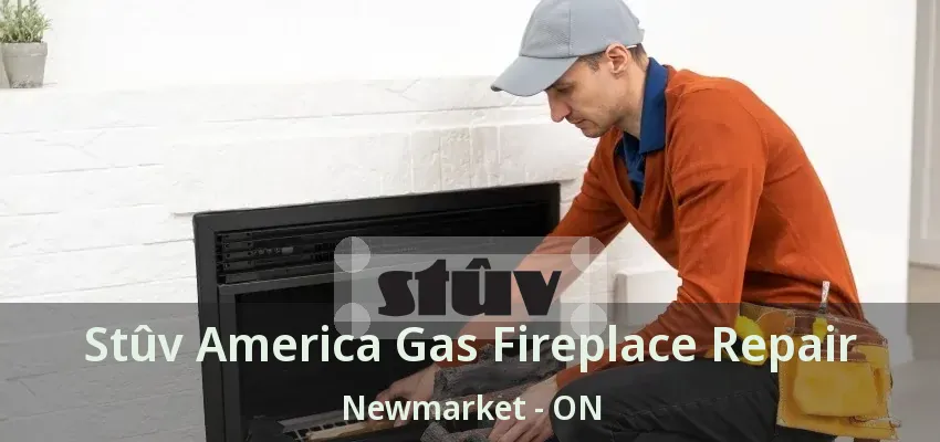 Stûv America Gas Fireplace Repair Newmarket - ON