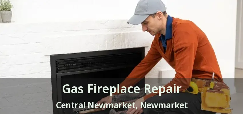 Gas Fireplace Repair Central Newmarket, Newmarket - ON