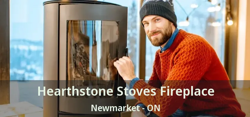 Hearthstone Stoves Fireplace Newmarket - ON