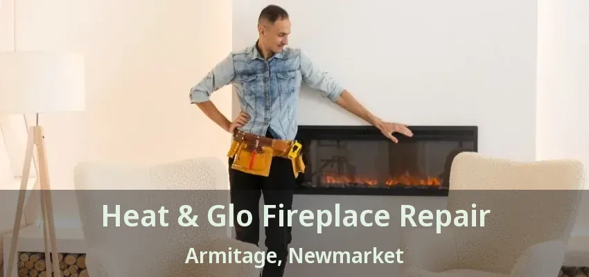 Heat & Glo Fireplace Repair Armitage, Newmarket - ON