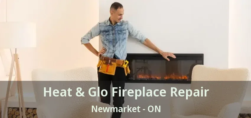 Heat & Glo Fireplace Repair Newmarket - ON