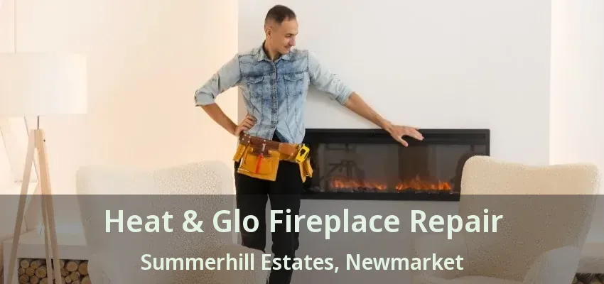 Heat & Glo Fireplace Repair Summerhill Estates, Newmarket - ON Heat & Glo Fireplace Repair Summerhill Estates, Newmarket - ON