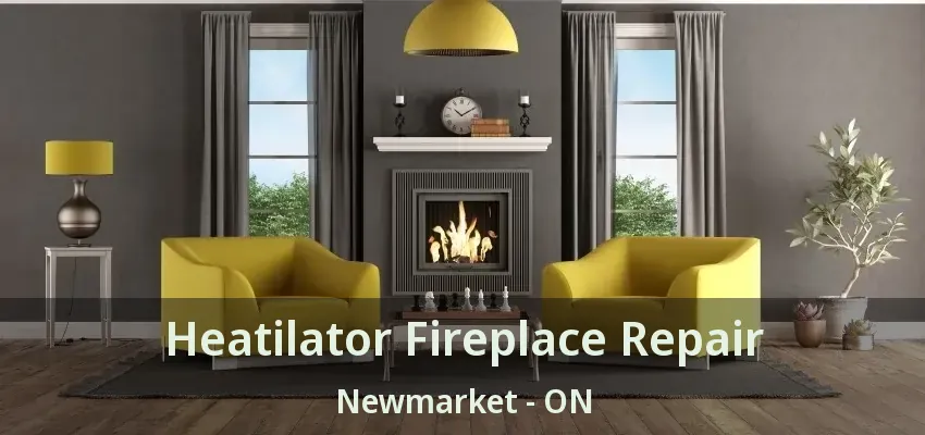 Heatilator Fireplace Repair Newmarket - ON