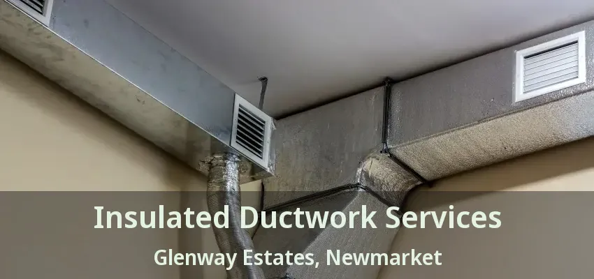 Insulated Ductwork Services Glenway Estates, Newmarket - ON
