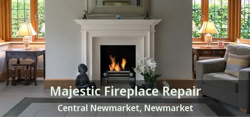 Majestic Fireplace Repair Central Newmarket, Newmarket - ON