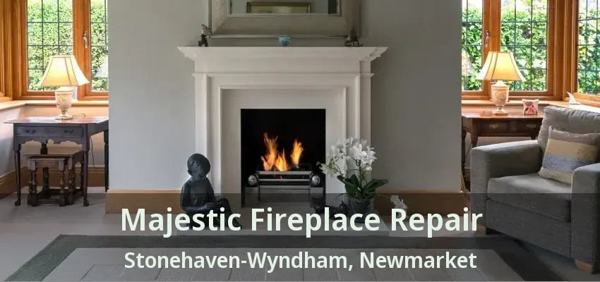 Majestic Fireplace Repair Stonehaven-Wyndham, Newmarket - ON