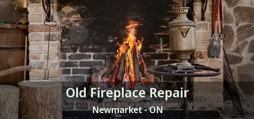Old Fireplace Repair Newmarket - ON