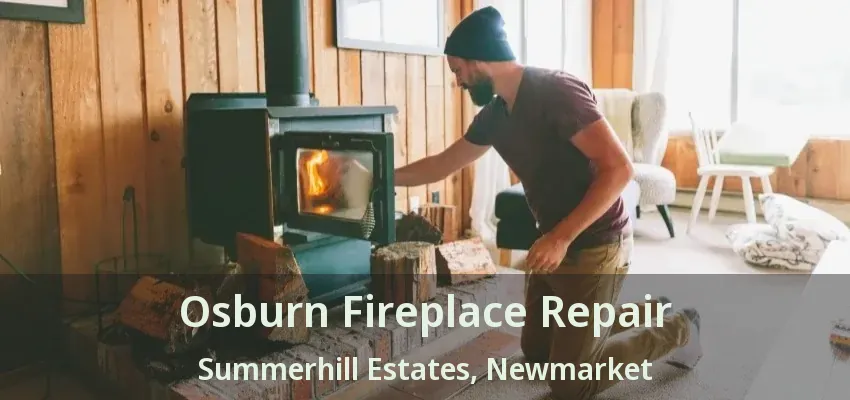 Osburn Fireplace Repair Summerhill Estates, Newmarket - ON