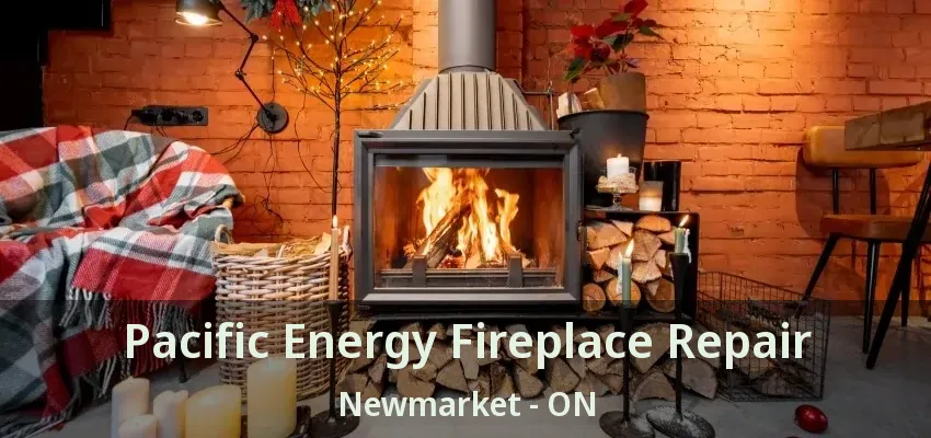 Pacific Energy Fireplace Repair Newmarket - ON