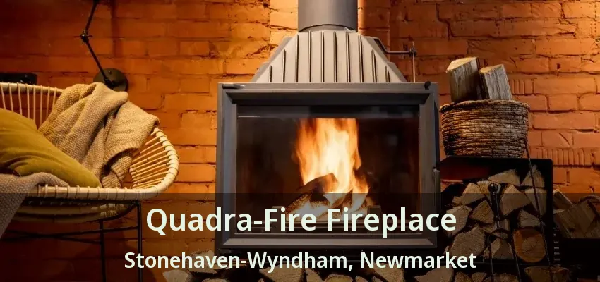 Quadra-Fire Fireplace Stonehaven-Wyndham, Newmarket - ON