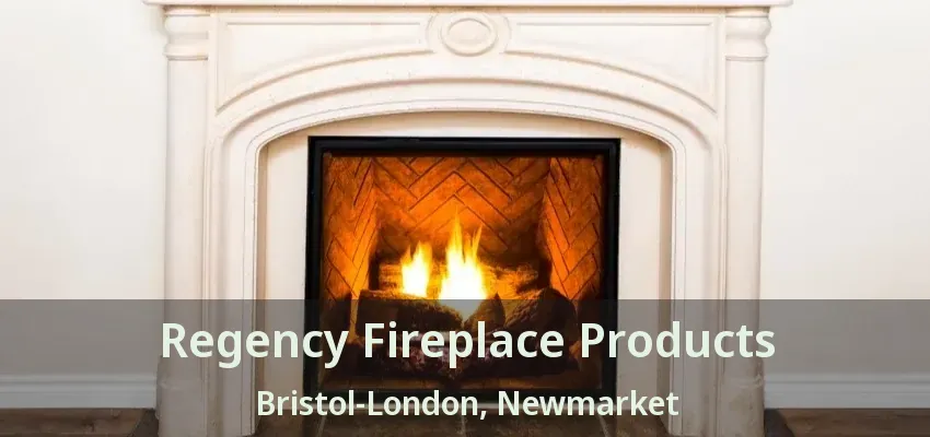 Regency Fireplace Products Bristol-London, Newmarket - ON