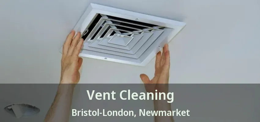 Vent Cleaning Bristol-London, Newmarket - ON