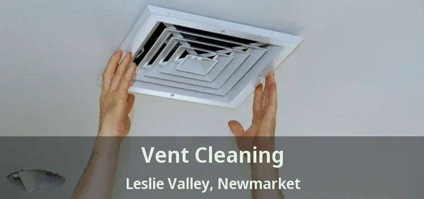Vent Cleaning Leslie Valley, Newmarket - ON