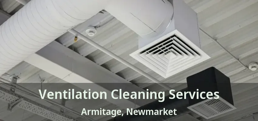 Ventilation Cleaning Services Armitage, Newmarket - ON