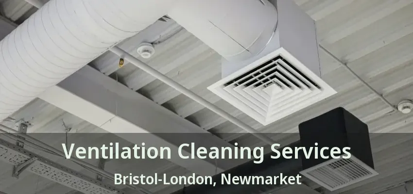 Ventilation Cleaning Services Bristol-London, Newmarket - ON