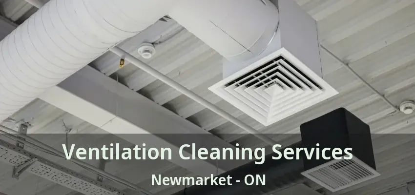 Ventilation Cleaning Services Newmarket - ON