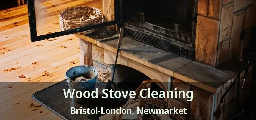 Wood Stove Cleaning Bristol-London, Newmarket - ON