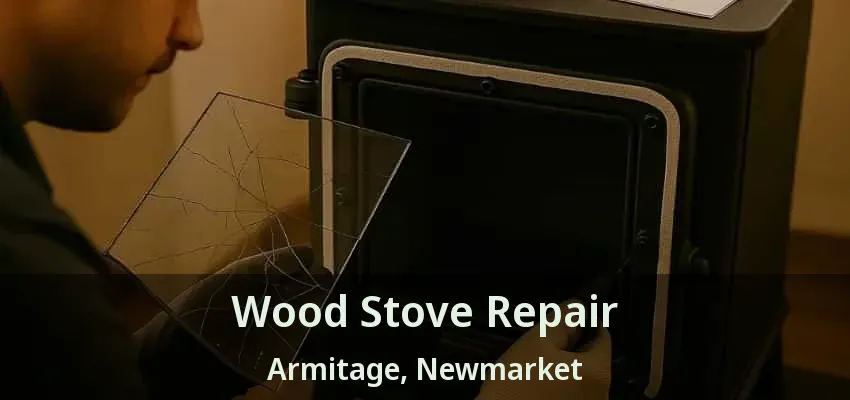 Wood Stove Repair Armitage, Newmarket - ON